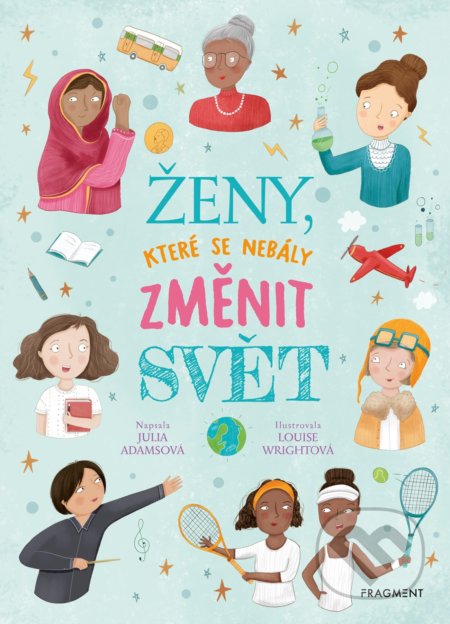 Kniha: Ženy, které se nebály změnit svět (Julia Adams). Nakladatelství Fragment, 2019 Kniha: Ženy, které se nebály změnit svět (Julia Adams). Nakladatelství Fragment, 2019