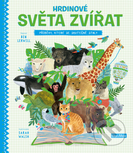Kniha: Hrdinové světa zvířat (Ben Lerwill). Ella & Max, 2019 Kniha: Hrdinové světa zvířat (Ben Lerwill). Ella & Max, 2019