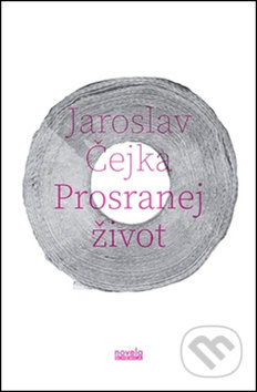 Kniha: Prosranej život (Jaroslav Čejka). Novela Bohemica, 2015 Kniha: Prosranej život (Jaroslav Čejka). Novela Bohemica, 2015