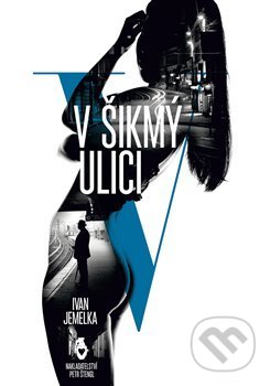 Kniha: V Šikmý ulici (Ivan Jemelka). Štengl Petr, 2015 Kniha: V Šikmý ulici (Ivan Jemelka). Štengl Petr, 2015
