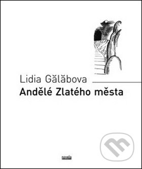 Kniha: Andělé Zlatého města (Lidia Gălăbova). Novela Bohemica, 2018 Kniha: Andělé Zlatého města (Lidia Gălăbova). Novela Bohemica, 2018