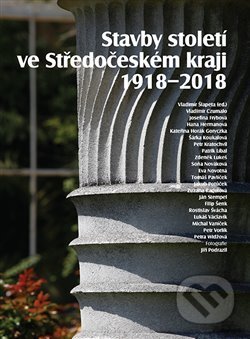 Kniha: Stavby století ve Středočeském kraji 1918 - 2018 (Vladimír Šlapeta). Foibos, 2018 Kniha: Stavby století ve Středočeském kraji 1918 - 2018 (Vladimír Šlapeta). Foibos, 2018
