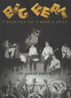 Kniha: Big Beat šedesátých let v Brně a okolí (Jiří Donné Smýkal). Indies, 2019 Kniha: Big Beat šedesátých let v Brně a okolí (Jiří Donné Smýkal). Indies, 2019