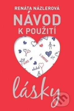 Kniha: Návod k použití lásky (Renáta Názlerová). Fortuna Libri ČR, 2018 Kniha: Návod k použití lásky (Renáta Názlerová). Fortuna Libri ČR, 2018