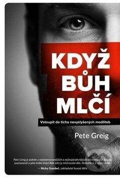 Kniha: Když Bůh mlčí (Pete Greig). Rosa Classic, 2016 Kniha: Když Bůh mlčí (Pete Greig). Rosa Classic, 2016