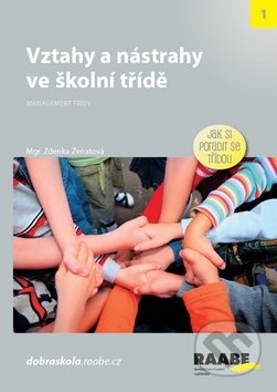 Kniha: Vztahy a nástrahy ve školní třídě (Zdenka Ženatová). Raabe, 2018 Kniha: Vztahy a nástrahy ve školní třídě (Zdenka Ženatová). Raabe, 2018
