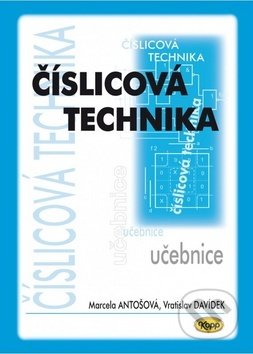 Kniha: Číslicová technika učebnice (Marcela Antošová a Vratislav Davídek). Kopp, 2018 Kniha: Číslicová technika učebnice (Marcela Antošová a Vratislav Davídek). Kopp, 2018