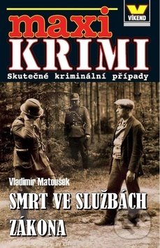 Kniha: Maxi Krimi Smrt ve službách zákona (Vladimír Matoušek). Víkend, 2019 Kniha: Maxi Krimi Smrt ve službách zákona (Vladimír Matoušek). Víkend, 2019