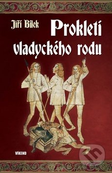 Kniha: Prokletí vladyckého rodu (Jiří Bílek). Víkend, 2017 Kniha: Prokletí vladyckého rodu (Jiří Bílek). Víkend, 2017