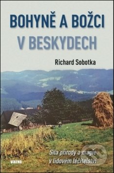 Kniha: Bohyně a božci v Beskydech (Richard Sobotka). Víkend, 2018 Kniha: Bohyně a božci v Beskydech (Richard Sobotka). Víkend, 2018