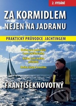 Kniha: Za kormidlem nejen na Jadranu (František Novotný). IFP Publishing, 2018 Kniha: Za kormidlem nejen na Jadranu (František Novotný). IFP Publishing, 2018
