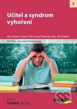 Kniha: Učitel a syndrom vyhoření (Irena Příkazská, Jiří Šmejkal a Robert Čapek). Raabe, 2018 Kniha: Učitel a syndrom vyhoření (Irena Příkazská, Jiří Šmejkal a Robert Čapek). Raabe, 2018