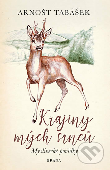 Kniha: Krajiny mých srnců (Arnošt Tabášek). Brána, 2019 Kniha: Krajiny mých srnců (Arnošt Tabášek). Brána, 2019