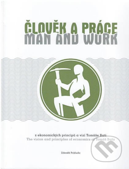 Kniha: Člověk a práce z ekonomických principů a vizí Tomáše Bati (Zdeněk Pokluda). Nadace Tomáše Bati, 2015 Kniha: Člověk a práce z ekonomických principů a vizí Tomáše Bati (Zdeněk Pokluda). Nadace Tomáše Bati, 2015