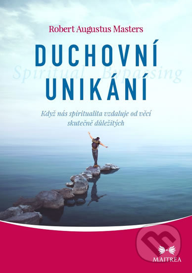 Kniha: Duchovní unikání (Robert Augustus Masters). Maitrea, 2019 Kniha: Duchovní unikání (Robert Augustus Masters). Maitrea, 2019