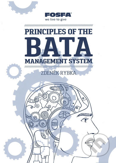 Kniha: Principles of the Bata Management System (Zdeněk Rybka). Nadace Tomáše Bati, 2017 Kniha: Principles of the Bata Management System (Zdeněk Rybka). Nadace Tomáše Bati, 2017