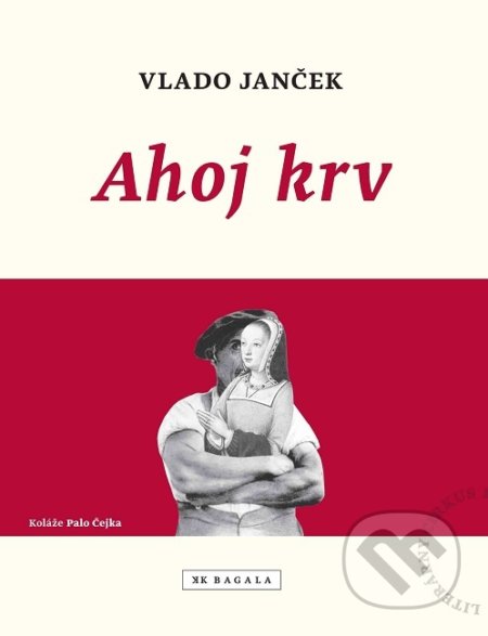Kniha: Ahoj krv (Vlado Janček). Koloman Kertész Bagala, 2019 Kniha: Ahoj krv (Vlado Janček). Koloman Kertész Bagala, 2019
