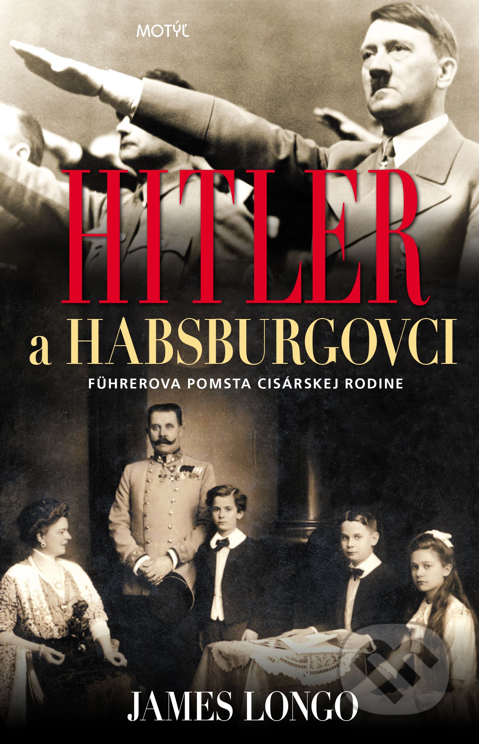 Kniha: Hitler a Habsburgovci (James Longo). Motýľ, 2019 Kniha: Hitler a Habsburgovci (James Longo). Motýľ, 2019