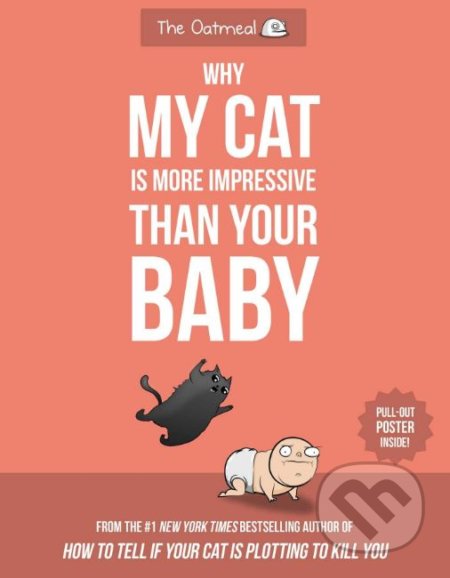 Kniha: Why My Cat Is More Impressive Than Your Baby (Matthew Inman). Andrews McMeel, 2019 Kniha: Why My Cat Is More Impressive Than Your Baby (Matthew Inman). Andrews McMeel, 2019