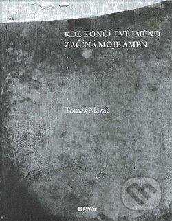 Kniha: Kde končí tvé jméno začíná moje amen (Tomáš Mazáč). Weles, 2019 Kniha: Kde končí tvé jméno začíná moje amen (Tomáš Mazáč). Weles, 2019