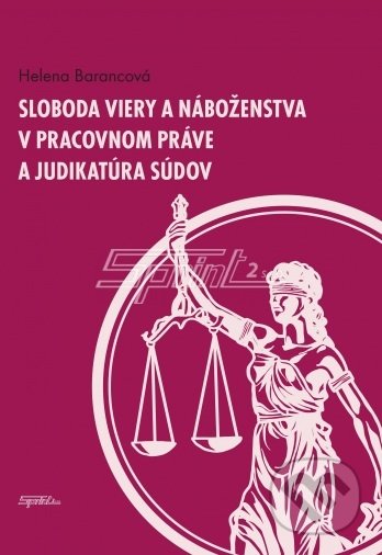 Kniha: Sloboda viery a náboženstva (Helena Barancová). Sprint dva, 2019 Kniha: Sloboda viery a náboženstva (Helena Barancová). Sprint dva, 2019