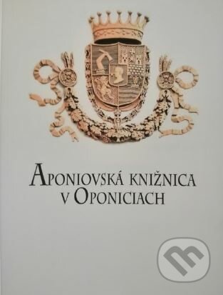 Kniha: Aponiovská knižnica v Oponiciach (Agáta Klimeková). Slovenská národná knižnica, 2017 Kniha: Aponiovská knižnica v Oponiciach (Agáta Klimeková). Slovenská národná knižnica, 2017