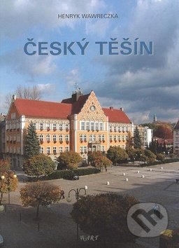 Kniha: Český Těšín (Henryk Wawreczka). Wart, 2005 Kniha: Český Těšín (Henryk Wawreczka). Wart, 2005
