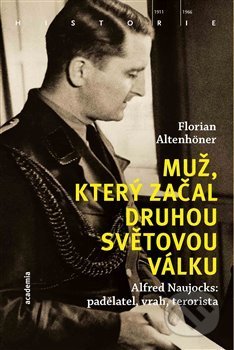 Kniha: Muž, který začal druhou světovou válku (Florian Altenhöner). Academia, 2019 Kniha: Muž, který začal druhou světovou válku (Florian Altenhöner). Academia, 2019