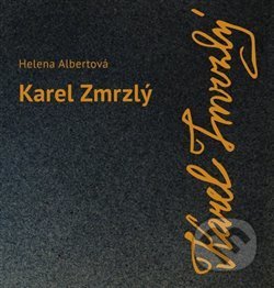 Kniha: Karel Zmrzlý (Helena Albertová). Divadelní ústav, 2017 Kniha: Karel Zmrzlý (Helena Albertová). Divadelní ústav, 2017