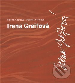 Kniha: Irena Greifová (Helena Albertová). Divadelní ústav, 2016 Kniha: Irena Greifová (Helena Albertová). Divadelní ústav, 2016