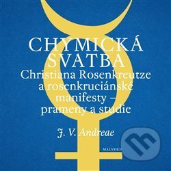 Kniha: Chymická svatba Christiana Rosenkreutze a rosenkruciánské manifesty – prameny a studie (Johann Valentin Andreae). Malvern, 2019 Kniha: Chymická svatba Christiana Rosenkreutze a rosenkruciánské manifesty – prameny a studie (Johann Valentin Andreae). Malvern, 2019
