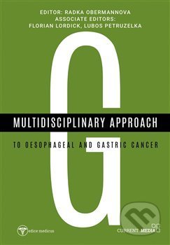 Kniha: Multidisciplinary approach to oesophageal and gastric cancer (Radka Obermannová). Current media, 2019 Kniha: Multidisciplinary approach to oesophageal and gastric cancer (Radka Obermannová). Current media, 2019