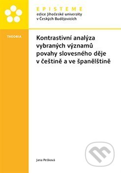 Kniha: Kontrastivní analýza vybraných významů povahy slovesného děje v češtině a ve španělštině (Jana Pešková). Episteme, 2019 Kniha: Kontrastivní analýza vybraných významů povahy slovesného děje v češtině a ve španělštině (Jana Pešková). Episteme, 2019