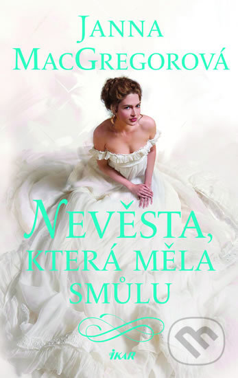 Kniha: Nevěsta, která měla smůlu (Janna MacGregor). Ikar CZ, 2019 Kniha: Nevěsta, která měla smůlu (Janna MacGregor). Ikar CZ, 2019