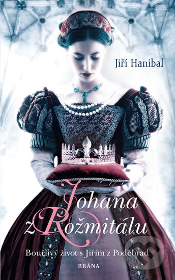 Kniha: Johana z Rožmitálu (Jiří Hanibal). Brána, 2019 Kniha: Johana z Rožmitálu (Jiří Hanibal). Brána, 2019