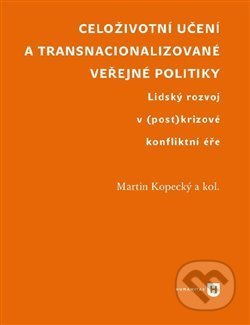 Kniha: Celoživotní učení a transnacionalizované veřejné politiky (Martin Kopecký). Filozofická fakulta UK v Praze, 2018 Kniha: Celoživotní učení a transnacionalizované veřejné politiky (Martin Kopecký). Filozofická fakulta UK v Praze, 2018
