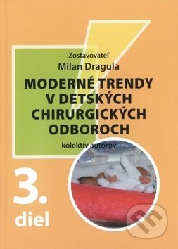 Kniha: Moderné trendy v detských chirurgických odboroch - 3. diel (Milan Dragula a kolektiv). Librex, 2019 Kniha: Moderné trendy v detských chirurgických odboroch - 3. diel (Milan Dragula a kolektiv). Librex, 2019