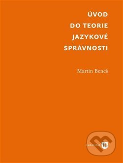 Kniha: Úvod do teorie jazykové správnosti (Martin Beneš). Filozofická fakulta UK v Praze, 2019 Kniha: Úvod do teorie jazykové správnosti (Martin Beneš). Filozofická fakulta UK v Praze, 2019