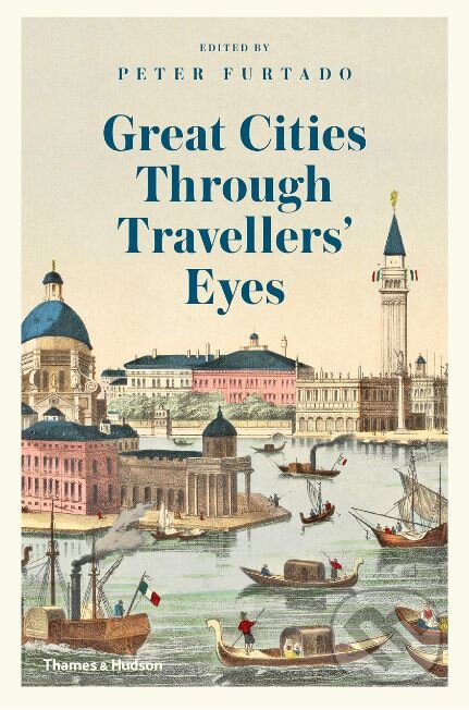 Kniha: Great Cities Through Travellers' Eyes (Thames & Hudson). Thames & Hudson, 2019 Kniha: Great Cities Through Travellers' Eyes (Thames & Hudson). Thames & Hudson, 2019
