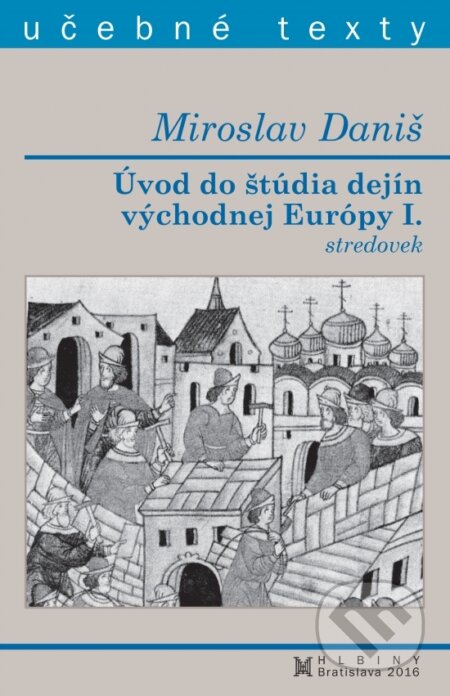 Kniha: Úvod do štúdia dejín východnej Európy I. stredovek (Miroslav Daniš). OZ Hlbiny Kniha: Úvod do štúdia dejín východnej Európy I. stredovek (Miroslav Daniš). OZ Hlbiny