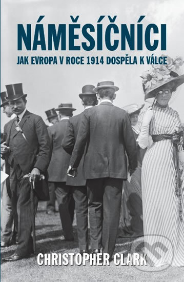 Kniha: Náměsíčníci - Jak Evropa v roce 1914 dospěla k válce (Christopher Clark). Tomáš Krsek, 2019 Kniha: Náměsíčníci - Jak Evropa v roce 1914 dospěla k válce (Christopher Clark). Tomáš Krsek, 2019