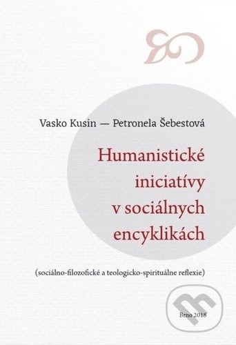 Kniha: Humanistické iniciatívy v sociálnych encyklikách (Petronela Šebestová a Vasko Kusin). Vysoká škola Danubius, 2019 Kniha: Humanistické iniciatívy v sociálnych encyklikách (Petronela Šebestová a Vasko Kusin). Vysoká škola Danubius, 2019