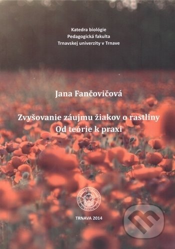 Kniha: Zvyšovanie záujmu žiakov o rastliny (Jana Fančovičová). VEDA, 2014 Kniha: Zvyšovanie záujmu žiakov o rastliny (Jana Fančovičová). VEDA, 2014