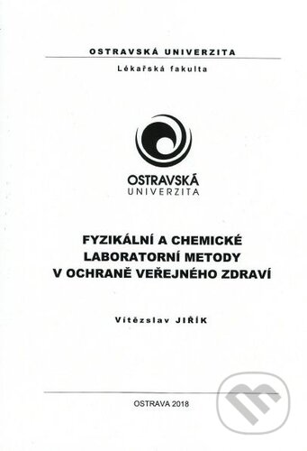 Kniha: Fyzikální a chemické laboratorní metody v ochraně veřejného zdraví (Vítězslav Jiřík). Ostravská univerzita, 2018 Kniha: Fyzikální a chemické laboratorní metody v ochraně veřejného zdraví (Vítězslav Jiřík). Ostravská univerzita, 2018