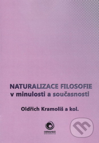 Naturalizace filosofie v minulosti a současnosti - Oldřich Kramoliš, Ostravská univerzita, 2019