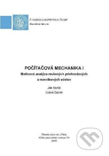 Kniha: Počítačová mechanika I (Ján Kortiš a Ľuboš Daniel). EDIS, 2019 Kniha: Počítačová mechanika I (Ján Kortiš a Ľuboš Daniel). EDIS, 2019