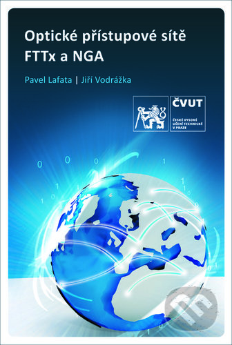 Kniha: Optické přístupové sítě a přípojky FTTx a NGA (Pavel Lafata). ČVUT, 2019 Kniha: Optické přístupové sítě a přípojky FTTx a NGA (Pavel Lafata). ČVUT, 2019