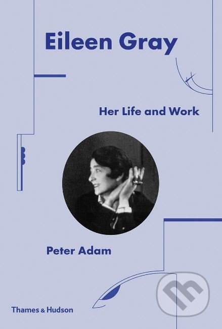 Kniha: Eileen Gray (Peter Adam). Thames & Hudson, 2019 Kniha: Eileen Gray (Peter Adam). Thames & Hudson, 2019