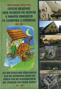Kniha: Cestami krajánků aneb Putování po mlýnech a vodních provozech na Tachovsku a Stříbrsku I. (Zdeněk Procházka). Český les, 2019 Kniha: Cestami krajánků aneb Putování po mlýnech a vodních provozech na Tachovsku a Stříbrsku I. (Zdeněk Procházka). Český les, 2019