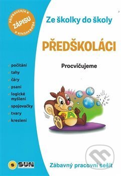 Kniha: Procvičujeme - Předškoláci (SUN). SUN, 2019 Kniha: Procvičujeme - Předškoláci (SUN). SUN, 2019